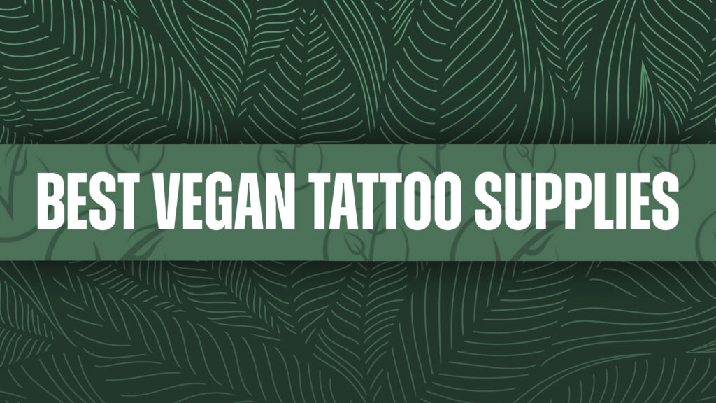 Beste vegan tattoo benodigdheden - Wereld Vegan Dag